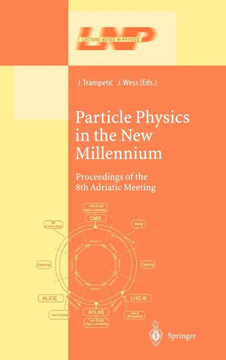Particle Physics in the New Millennium: Proceedings of the 8th Adriatic Meeting Particle Physics in the New Millennium: Proceedings of the 8th Adriatic Meeting