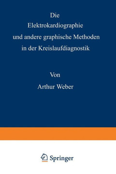 Die Elektrokardiographie Und Andere Graphische Methoden in Der Kreislaufdiagnostik