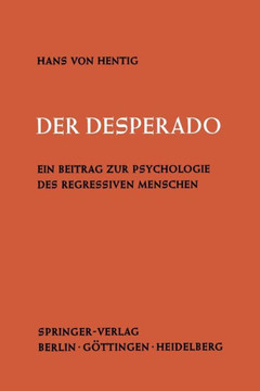 Der Desperado: Ein Beitrag Zur Psychologie Des Regressiven Menschen