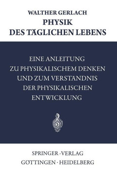 Physik Des T?glichen Lebens: Eine Anleitung Zu Physikalischem Denken Und Zum Verst?ndnis Der Physikalischen Entwicklung