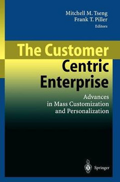 The Customer Centric Enterprise: Advances in Mass Customization and Personalization The Customer Centric Enterprise: Advances in Mass Customization and Personalization