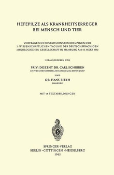 Hefepilze ALS Krankheitserreger Bei Mensch Und Tier: Vortr?ge Und Diskussionsbemerkungen Der 2. Wissenschaftlichen Tagung Der Deutschsprachigen Mykolo