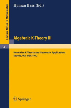 Algebraic K-Theory III. Proceedings of the Conference Held at the Seattle Research Center of Battelle Memorial Institute, August 28 - September 8, 197