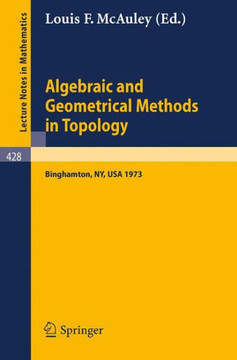 Algebraic and Geometrical Methods in Topology: Conference on Topological Methods in Algebraic Topology, Suny, Binghamton, Usa, Oct. 3-7, 1973