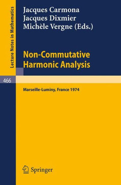 Non-Commutative Harmonic Analysis: Actes Du Colloque d'Analyse Harmonique Non-Commutative, Marseille-Luminy, 1-5 Juillet 1974