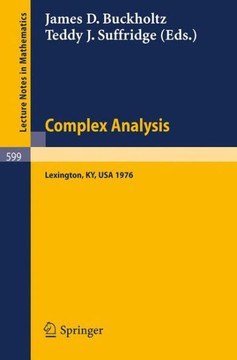 Complex Analysis. Kentucky 1976: Proceedings of the Conference Held at the University of Kentucky, May 18 - 22, 1976 Complex Analysis. Kentucky 1976: Proceedings of the Conference Held at the University of Kentucky, May 18 - 22, 1976