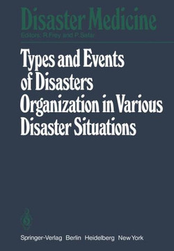 Types and Events of Disasters Organization in Various Disaster Situations: Proceedings of the International Congress on Disaster Medicine, Mainz 1977 Types and Events of Disasters Organization in Various Disaster Situations: Proceedings of the International Congress on Disaster Medicine, Mainz 1977