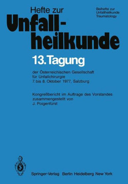 13. Tagung Der ?sterreichischen Gesellschaft F?r Unfallchirurgie: 7. Bis 8. Oktober 1977, Salzburg