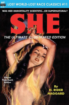 She, The Ultimate Illustrated Edition (Lost World-Lost Race Classics)