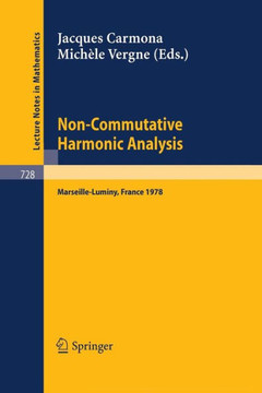 Non-Commutative Harmonic Analysis: Proceedings Marseille-Luminy, France, June 26 to 30, 1978. Actes Du Colloque d'Analyse Harmonique Non Commutative