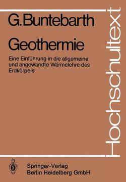 Geothermie: Eine Einf?hrung in Die Allgemeine Und Angewandte W?rmelehre Des Erdk?rpers