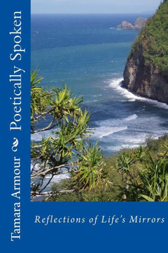 Poetically Spoken: Reflections Of Life'S Mirrors Poetically Spoken: Reflections Of Life'S Mirrors