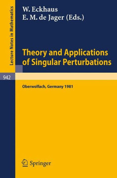 Theory and Applications of Singular Perturbations: Proceedings of a Conference Held in Oberwolfach, August 16-22, 1981