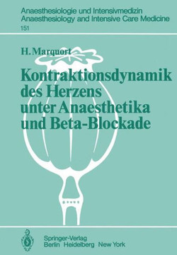 Kontraktionsdynamik Des Herzens Unter Anaesthetika Und Beta-Blockade: Tierexperimentelle Untersuchungen Kontraktionsdynamik Des Herzens Unter Anaesthetika Und Beta-Blockade: Tierexperimentelle Untersuchungen