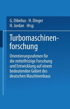 Turbomaschinenforschung: Orientierungsrahmen F?r Die Mittelfristige Forschung Und Entwicklung Auf Einem Bedeutenden Gebiet Des Deutschen Maschi