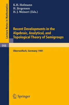 Recent Developments in the Algebraic, Analytical, and Topological Theory of Semigroups: Proceedings of a Conference Held at Oberwolfach, Germany, May