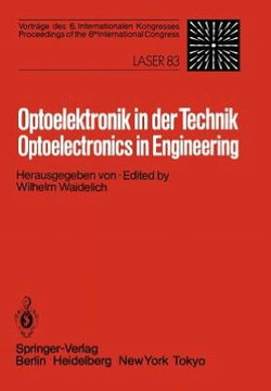 Optoelektronik in Der Technik / Optoelectronics in Engineering: Vortr?ge Des 6. Internationalen Kongresses / Proceedings of the 6th International Cong