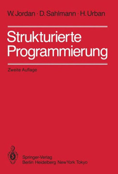 Strukturierte Programmierung: Einf?hrung in Die Methode Und Ihren Praktischen Einsatz Zum Selbststudium