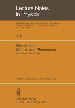 Resonances -- Models and Phenomena: Proceedings of a Workshop Held at the Centre for Interdisciplinary Research, Bielefeld University, Bielefeld, Germ Resonances -- Models and Phenomena: Proceedings of a Workshop Held at the Centre for Interdisciplinary Research, Bielefeld University, Bielefeld, Germ