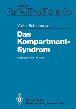 Das Kompartment-Syndrom: Diagnostik Und Therapie Eine Klinische Und Tierexperimentelle Studie
