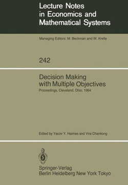 Decision Making with Multiple Objectives: Proceedings of the Sixth International Conference on Multiple-Criteria Decision Making, Held at the Case Wes Decision Making with Multiple Objectives: Proceedings of the Sixth International Conference on Multiple-Criteria Decision Making, Held at the Case Wes