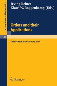 Orders and Their Applications: Proceedings of a Conference Held in Oberwolfach, West Germany, June 3-9, 1984