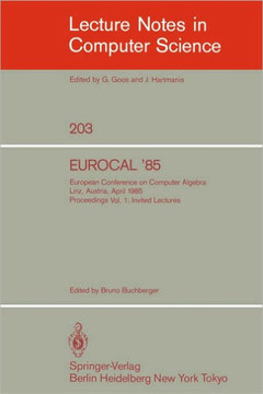 Eurocal '85. European Conference on Computer Algebra. Linz, Austria, April 1-3, 1985. Proceedings: Volume 1: Invited Lectures