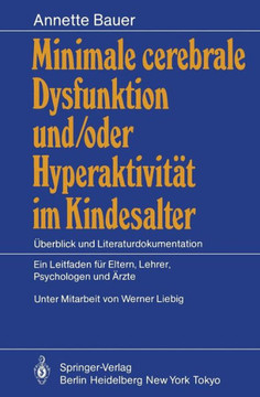 Minimale Cerebrale Dysfunktion Und/Oder Hyperaktivit?t Im Kindesalter: ?berblick Und Literaturdokumentation Ein Leitfaden F?r Eltern, Lehrer, Psycholo