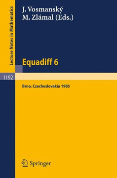 Equadiff 6: Proceedings of the International Conference on Differential Equations and Their Applications, Held in Brno, Czechoslov