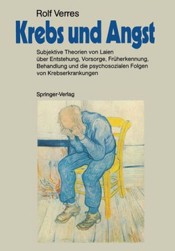 Krebs Und Angst: Subjektive Theorien Von Laien ?ber Entstehung, Vorsorge, Fr?herkennung, Behandlung Und Die Psychosozialen Folgen Von K