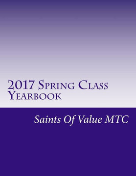 2017 Spring Class Yearbook: Saints Of Value Mtc