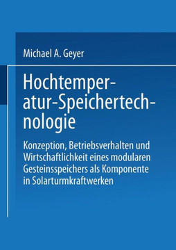 Hochtemperatur-Speichertechnologie: Konzeption, Betriebsverhalten Und Wirtschaftlichkeit Eines Modularen Gesteinsspeichers ALS Komponente in Solarturm