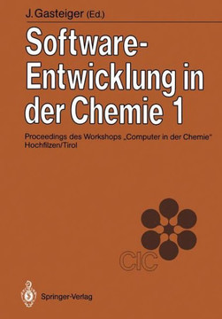 Software-Entwicklung in Der Chemie 1: Proceedings Des Workshops ""Computer in Der Chemie"" Hochfilzen/Tirol 19.-21. November 1986