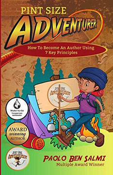 Pint Size Adventurer : How To Become An Author Using 7 Key Principles