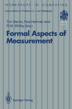 Formal Aspects of Measurement: Proceedings of the Bcs-Facs Workshop on Formal Aspects of Measurement, South Bank University, London, 5 May 1991