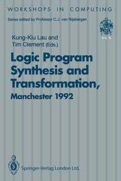Logic Program Synthesis and Transformation: Proceedings of Lopstr 92, International Workshop on Logic Program Synthesis and Transformation, University Logic Program Synthesis and Transformation: Proceedings of Lopstr 92, International Workshop on Logic Program Synthesis and Transformation, University