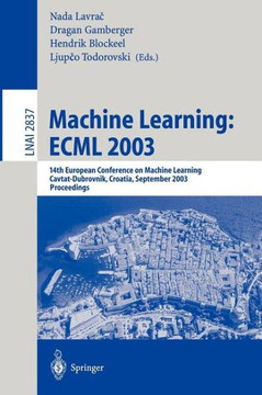 Machine Learning: Ecml 2003: 14th European Conference on Machine Learning, Cavtat-Dubrovnik, Croatia, September 22-26, 2003, Proceedings