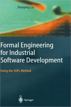 Formal Engineering for Industrial Software Development: Using the Sofl Method