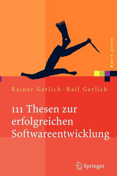 111 Thesen Zur Erfolgreichen Softwareentwicklung: Argumente Und Entscheidungshilfen F?r Manager. Konzepte Und Anleitungen F?r Praktiker
