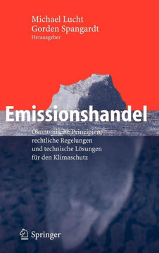 Emissionshandel: ?konomische Prinzipien, Rechtliche Regelungen Und Technische L?sungen F?r Den Klimaschutz