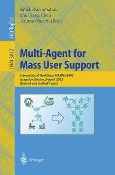 Multi-Agent for Mass User Support: International Workshop, Mamus 2003, Acapulco, Mexico, August 10, 2003, Revised and Invited Papers