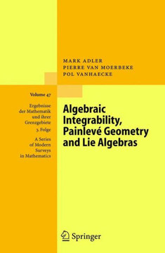Algebraic Integrability, Painlev? Geometry and Lie Algebras Algebraic Integrability, Painlev? Geometry and Lie Algebras