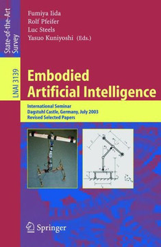 Embodied Artificial Intelligence: International Seminar, Dagstuhl Castle, Germany, July 7-11, 2003, Revised Selected Papers