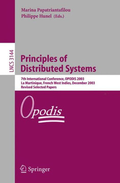 Principles of Distributed Systems: 7th International Conference, Opodis 2003, La Martinique, French West Indies, December 10-13, 2003, Revised Selecte Principles of Distributed Systems: 7th International Conference, Opodis 2003, La Martinique, French West Indies, December 10-13, 2003, Revised Selecte