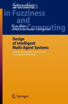 Design of Intelligent Multi-Agent Systems: Human-Centredness, Architectures, Learning and Adaptation Design of Intelligent Multi-Agent Systems: Human-Centredness, Architectures, Learning and Adaptation