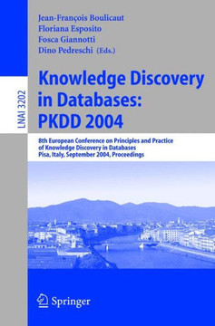 Knowledge Discovery in Databases: Pkdd 2004: 8th European Conference on Principles and Practice of Knowledge Discovery in Databases, Pisa, Italy, Sept