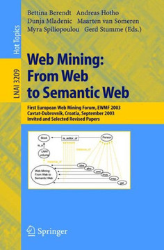 Web Mining: From Web to Semantic Web: First European Web Mining Forum, Ewmf 2003, Cavtat-Dubrovnik, Croatia, September 22, 2003, Revised Selected and