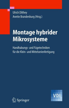 Montage Hybrider Mikrosysteme: Handhabungs- Und F?getechniken F?r Die Klein- Und Mittelserienfertigung