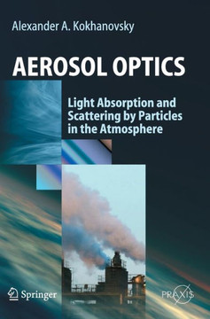 Aerosol Optics: Light Absorption and Scattering by Particles in the Atmosphere Aerosol Optics: Light Absorption and Scattering by Particles in the Atmosphere