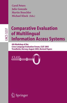Comparative Evaluation of Multilingual Information Access Systems: 4th Workshop of the Cross-Language Evaluation Forum, Clef 2003, Trondheim, Norway,